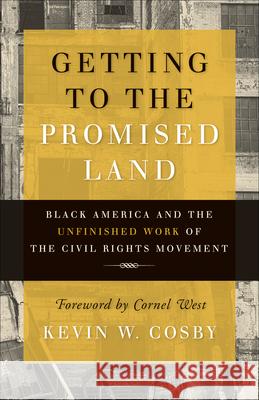 Getting to the Promised Land: Black America and the Unfinished Work of the Civil Rights Movement Kevin W. Cosby 9780664265458 Westminster John Knox Press - książka