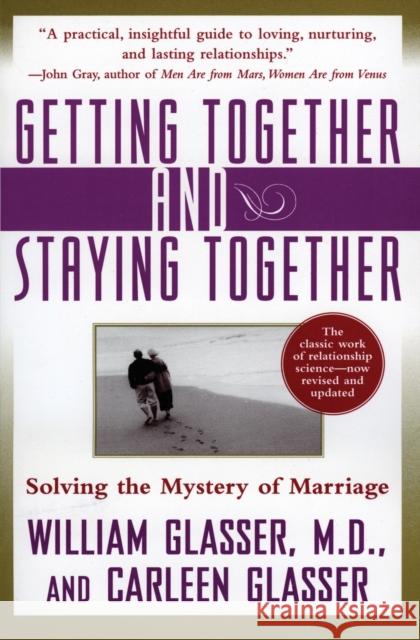 Getting Together and Staying Together: Solving the Mystery of Marriage William Glasser Carleen Glasser Carleen Glasser 9780060956332 HarperCollins Publishers - książka