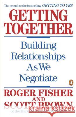 Getting Together: Building Relationships as We Negotiate Roger Fisher Scott Brown 9780140126389 Penguin Books - książka