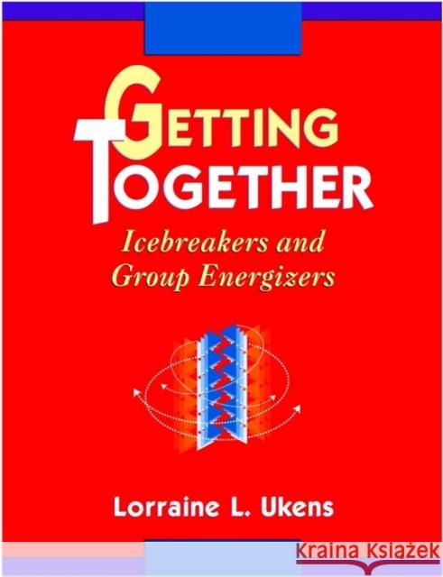 Getting Together: Icebreakers and Group Energizers Ukens, Lorraine L. 9780787903558 Pfeiffer & Company - książka