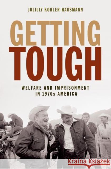 Getting Tough: Welfare and Imprisonment in 1970s America Kohler–hausman, Julilly 9780691174525 John Wiley & Sons - książka