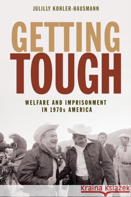 Getting Tough: Welfare and Imprisonment in 1970s America Julilly Kohler-Hausmann 9780691191546 Princeton University Press - książka