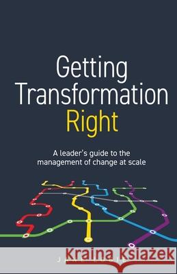 Getting Transformation Right: A leader’s guide to the management of change at scale Jane Logie 9781781336038 Rethink Press - książka