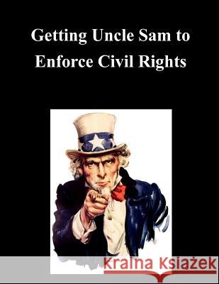 Getting Uncle Sam to Enforce Civil Rights United States Commission on Civil Rights 9781505220209 Createspace - książka