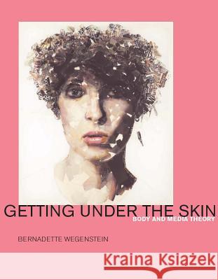 Getting Under the Skin : Body and Media Theory - stan bdb 9780262232470 Bernadette Wegenstein A780262232470 MIT Press - książka
