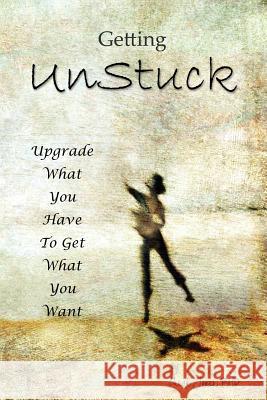 Getting UnStuck: Using What You Have to Get What You Want Jones, Charles 9781478725862 Outskirts Press - książka