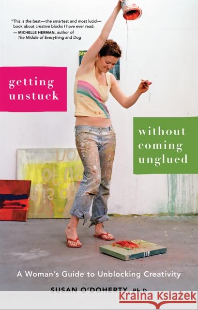 Getting Unstuck Without Coming Unglued: A Woman's Guide to Unblocking Creativity O'Doherty, Susan 9781580052061  - książka