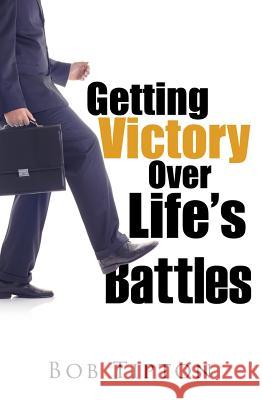 Getting Victory Over Life's Battles Bob Tipton 9781498452830 Xulon Press - książka