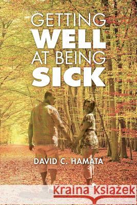 Getting Well at Being Sick David C Hamata 9781460007334 Essence Publishing (Canada) - książka