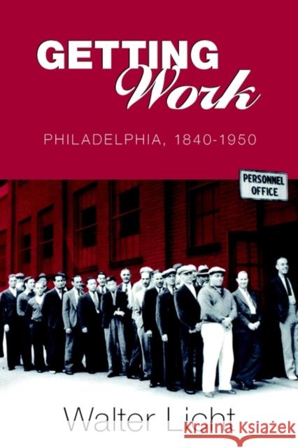 Getting Work: Philadelphia, 184-195 Licht, Walter 9780812217193 University of Pennsylvania Press - książka