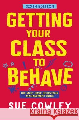 Getting Your Class to Behave: The must-have behaviour management bible Sue Cowley 9781801994323 Bloomsbury Publishing PLC - książka