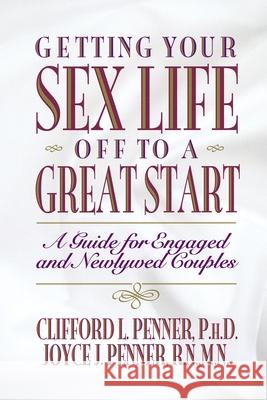 Getting Your Sex Life Off to a Great Start: A Guide for Engaged and Newlywed Couples Penner, Clifford 9780849935152 W Publishing Group - książka