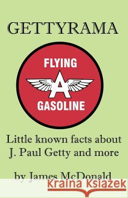 Gettyrama: Little Known Facts about J. Paul Getty and More McDonald, James 9781581127348 Universal Publishers - książka