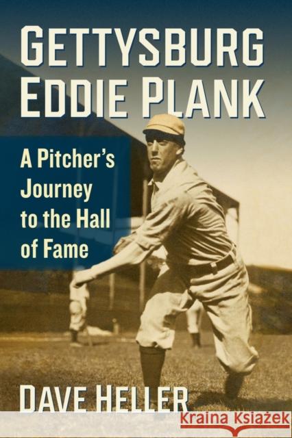 Gettysburg Eddie Plank: A Pitcher's Journey to the Hall of Fame Dave Heller 9781476684543 McFarland & Company - książka