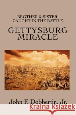 Gettysburg Miracle: Brother & Sister Caught In The Battle Dobbertin, John F., Jr. 9780595446926 iUniverse - książka