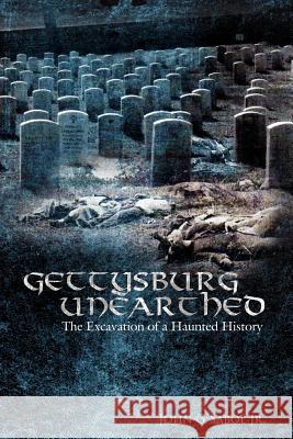 Gettysburg Unearthed: : The Excavation of a Haunted History Sabol, John G. 9781434325945 Authorhouse - książka