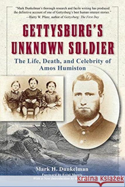 Gettysburg's Unknown Soldier: The Life, Death, and Celebrity of Amos Humiston Mark H. Dunkelman Errol Morris 9781734627602 Gettysburg Publishing - książka