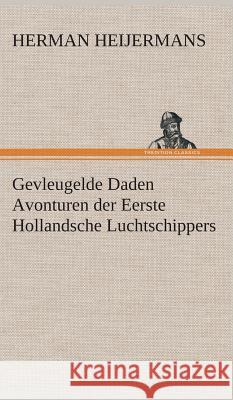 Gevleugelde Daden Avonturen der Eerste Hollandsche Luchtschippers Herman Heijermans 9783849542184 Tredition Classics - książka