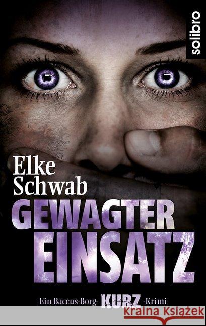 Gewagter Einsatz : Wie alles begann ... Ein Baccus-Borg-KURZ-Krimi Schwab, Elke 9783960790204 Solibro Verlag - książka