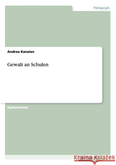 Gewalt an Schulen Andrea Kanzian 9783656449720 Grin Verlag - książka