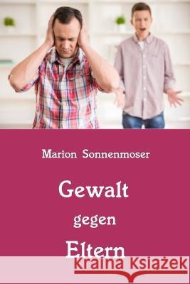 Gewalt gegen Eltern Marion Sonnenmoser 9798848962819 Independently Published - książka