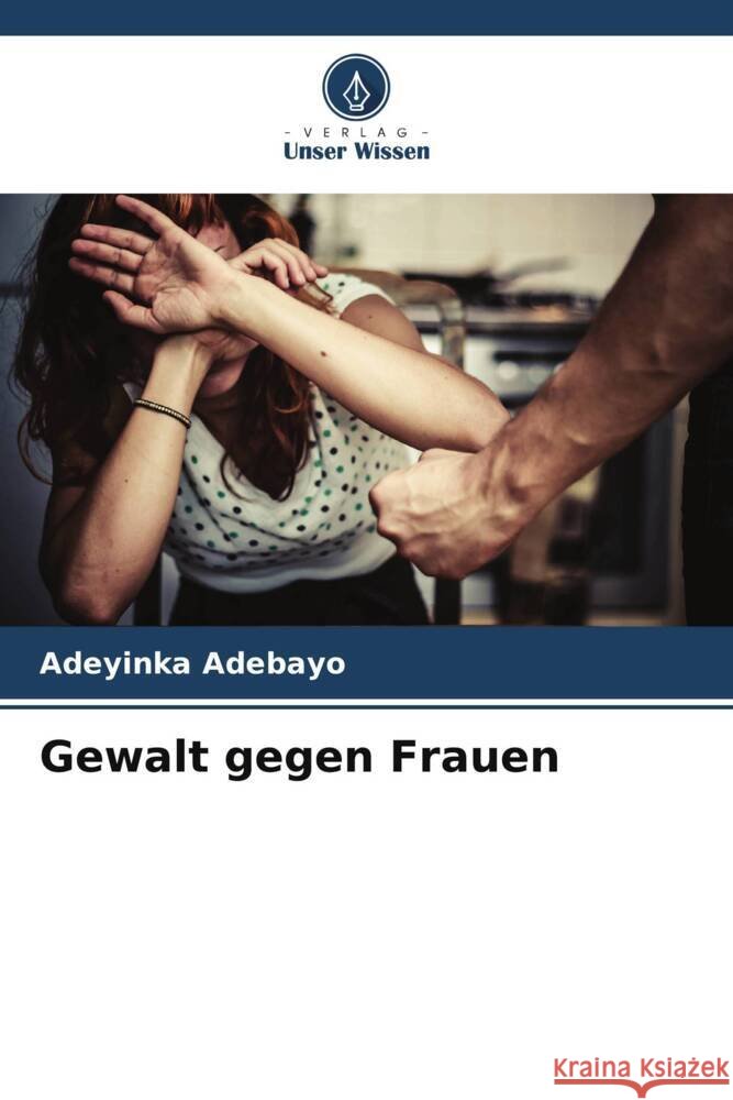 Gewalt gegen Frauen Adebayo, Adeyinka 9786208294298 Verlag Unser Wissen - książka