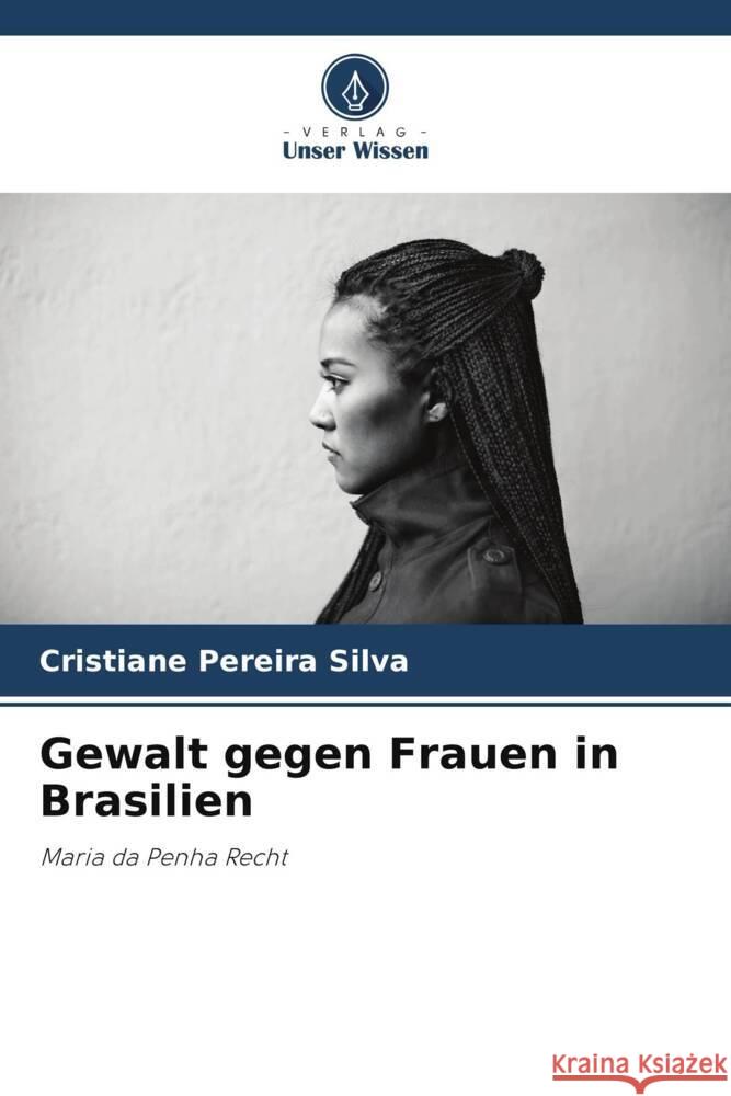 Gewalt gegen Frauen in Brasilien Pereira Silva, Cristiane 9786208316471 Verlag Unser Wissen - książka
