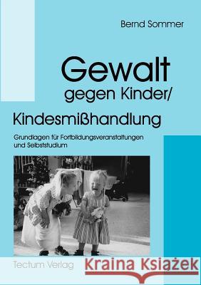 Gewalt gegen Kinder/Kindesmißhandlung Sommer, Bernd 9783828883451 Tectum - Der Wissenschaftsverlag - książka