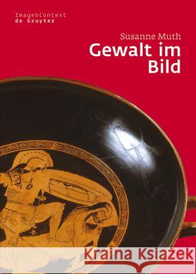 Gewalt Im Bild: Das Phänomen Der Medialen Gewalt Im Athen Des 6. Und 5. Jahrhunderts V. Chr. Muth, Susanne 9783110184204 Walter de Gruyter - książka
