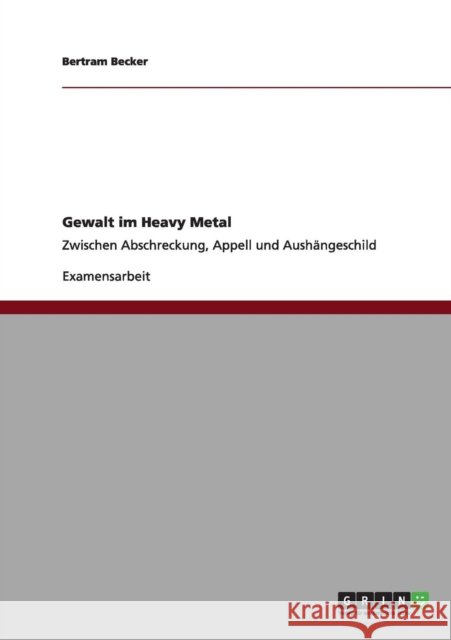 Gewalt im Heavy Metal: Zwischen Abschreckung, Appell und Aushängeschild Becker, Bertram 9783640983513 Grin Verlag - książka