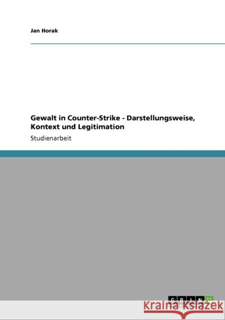 Gewalt in Counter-Strike - Darstellungsweise, Kontext und Legitimation Jan Horak 9783640802739 Grin Verlag - książka