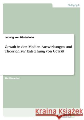 Gewalt in den Medien. Auswirkungen und Theorien zur Entstehung von Gewalt Ludwig Vo 9783656866206 Grin Verlag Gmbh - książka
