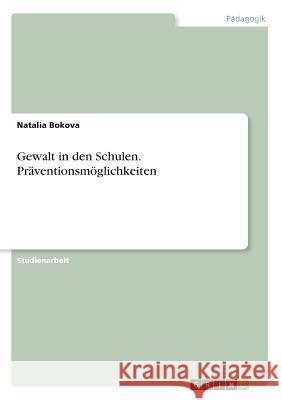 Gewalt in den Schulen. Präventionsmöglichkeiten Natalia Bokova 9783668225206 Grin Verlag - książka