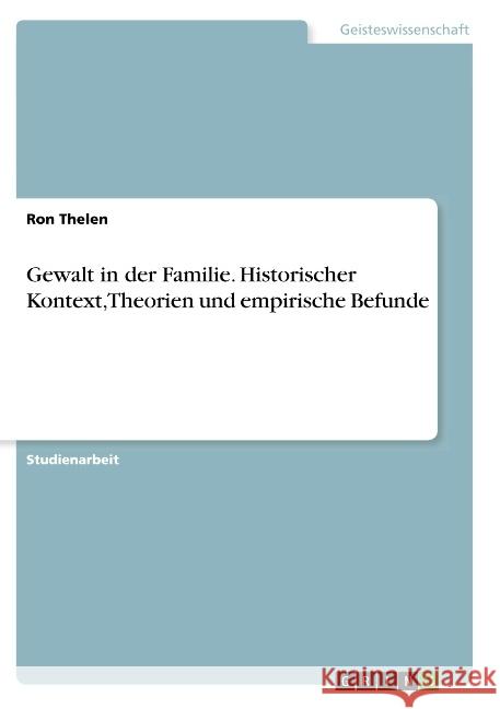 Gewalt in der Familie. Historischer Kontext, Theorien und empirische Befunde Thelen, Ron 9783668776142 GRIN Verlag - książka