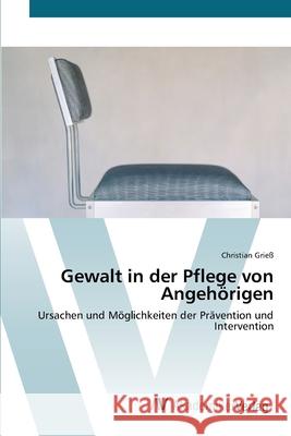 Gewalt in der Pflege von Angehörigen Grieß, Christian 9783639398977 AV Akademikerverlag - książka