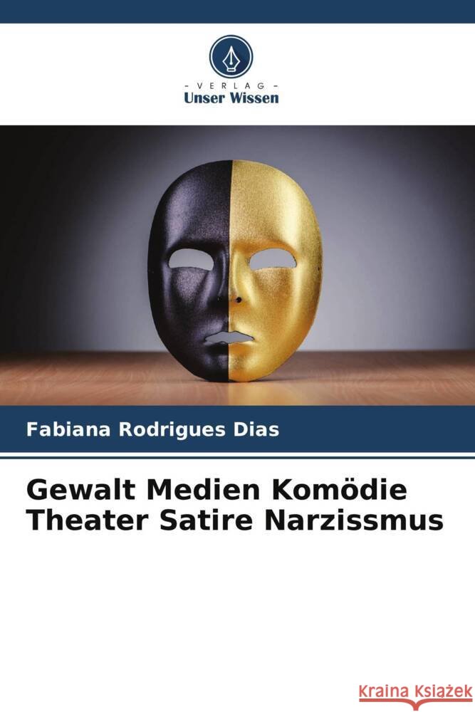 Gewalt Medien Komödie Theater Satire Narzissmus Rodrigues Dias, Fabiana 9786207092840 Verlag Unser Wissen - książka