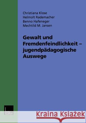 Gewalt Und Fremdenfeindlichkeit Jugendpädagogische Auswege: Fünf Modellprojekte Im Hessischen Jugendaktionsprogramm Gegen Gewalt, Fremdenfeindlichkeit Klose, Christina 9783810024800 Vs Verlag Fur Sozialwissenschaften - książka