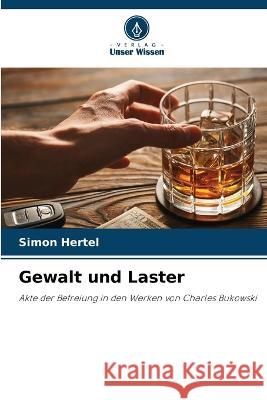 Gewalt und Laster Simon Hertel 9786205358573 Verlag Unser Wissen - książka