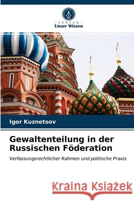 Gewaltenteilung in der Russischen Föderation Igor Kuznetsov 9786203042856 Verlag Unser Wissen - książka