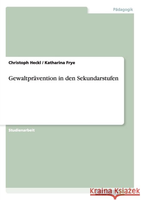 Gewaltprävention in den Sekundarstufen Heckl, Christoph 9783656600640 Grin Verlag Gmbh - książka