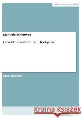 Gewaltprävention bei Hooligans Manuela Schimweg 9783668711273 Grin Verlag - książka