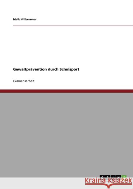 Gewaltprävention durch Schulsport Hillbrunner, Maik 9783640907991 Grin Verlag - książka