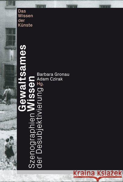 Gewaltsames Wissen: Szenographien der Desubjektivierung Adam Czirak, Barbara Gronau, Sebastian Köthe 9783770560851 Brill (JL) - książka