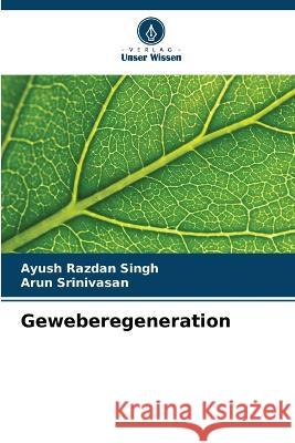 Geweberegeneration Ayush Razdan Singh Arun Srinivasan  9786205950036 Verlag Unser Wissen - książka