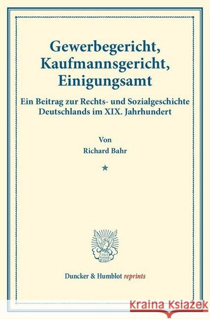 Gewerbegericht, Kaufmannsgericht, Einigungsamt: Ein Beitrag Zur Rechts- Und Sozialgeschichte Deutschlands Im XIX. Jahrhundert. (Staats- Und Sozialwiss Bahr, Richard 9783428177790 Duncker & Humblot - książka