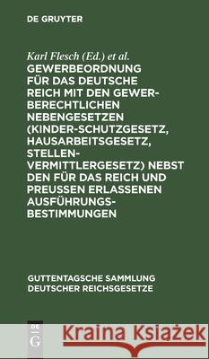 Gewerbeordnung Für Das Deutsche Reich: Mit Den Gewerberechtlichen Nebengesetzen (Kinderschutzgesetz, Hausarbeitsgesetz, Stellenvermittlergesetz) Nebst Den Für Das Reich Und Preußen Erlassenen Ausführu Karl Flesch, Friedrich Hiller, Hermann Luppe 9783111158570 De Gruyter - książka