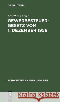 Gewerbesteuergesetz Vom 1. Dezember 1956: Mit Durchführungsverordnung V. 26. Febr. 1937 Und Richtlinien Matthias Metz 9783112371756 De Gruyter - książka