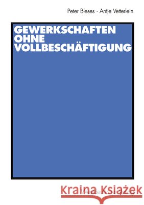 Gewerkschaften Ohne Vollbeschäftigung Bleses, Peter 9783531138541 Vs Verlag F R Sozialwissenschaften - książka