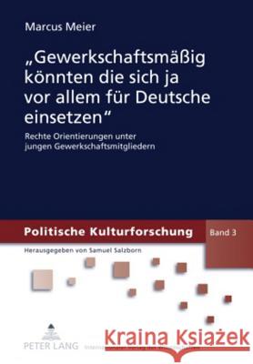 «Gewerkschaftsmaeßig Koennten Die Sich Ja VOR Allem Fuer Deutsche Einsetzen»: Rechte Orientierungen Unter Jungen Gewerkschaftsmitgliedern Salzborn, Samuel 9783631599075 Lang, Peter, Gmbh, Internationaler Verlag Der - książka