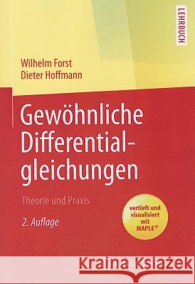 Gewöhnliche Differentialgleichungen: Theorie Und Praxis - Vertieft Und Visualisiert Mit Maple(r) Forst, Wilhelm 9783642378829 Springer Spektrum - książka